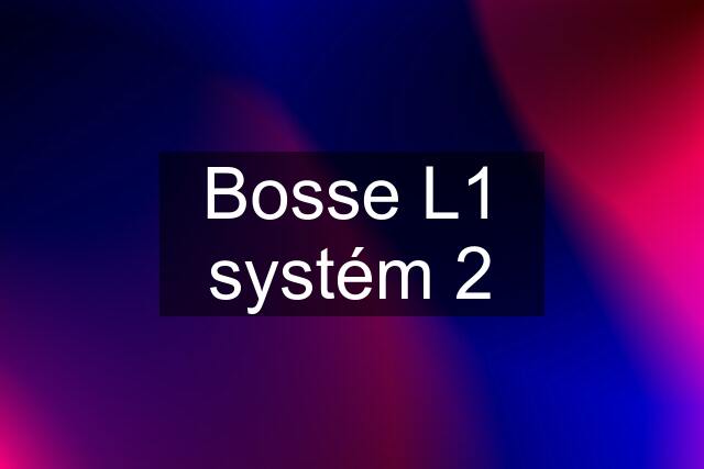 Bosse L1 systém 2