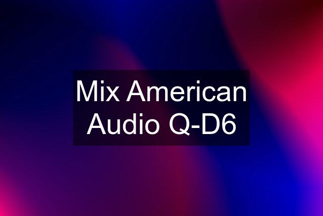 Mix American Audio Q-D6