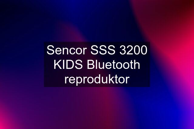 Sencor SSS 3200 KIDS Bluetooth reproduktor