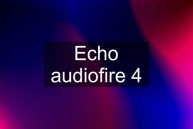 Echo audiofire 4