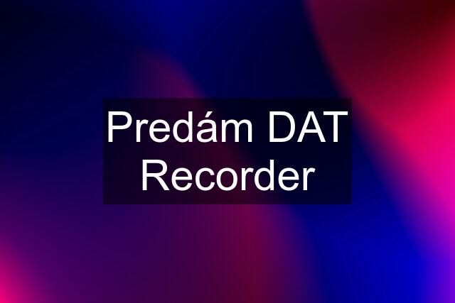 Predám DAT Recorder