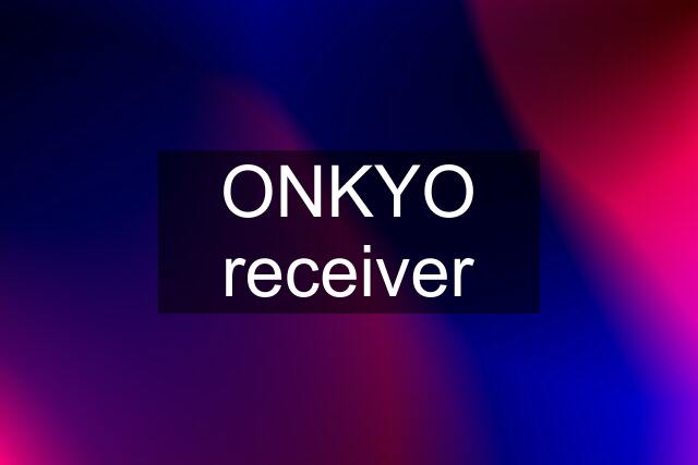 ONKYO receiver