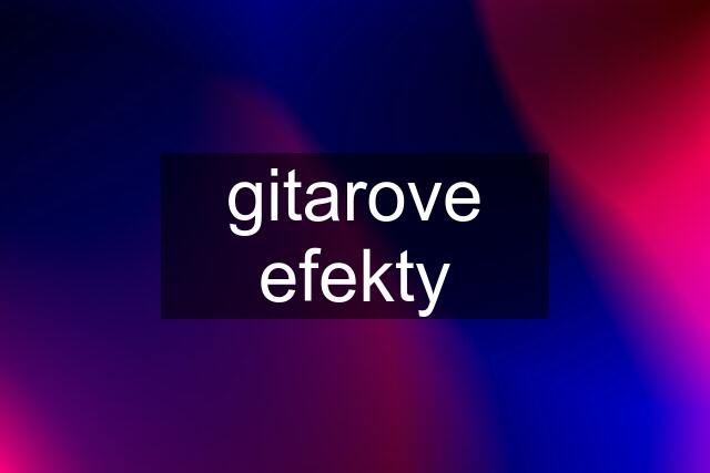 gitarove efekty