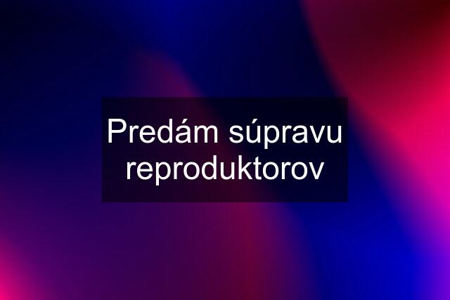 Predám súpravu reproduktorov