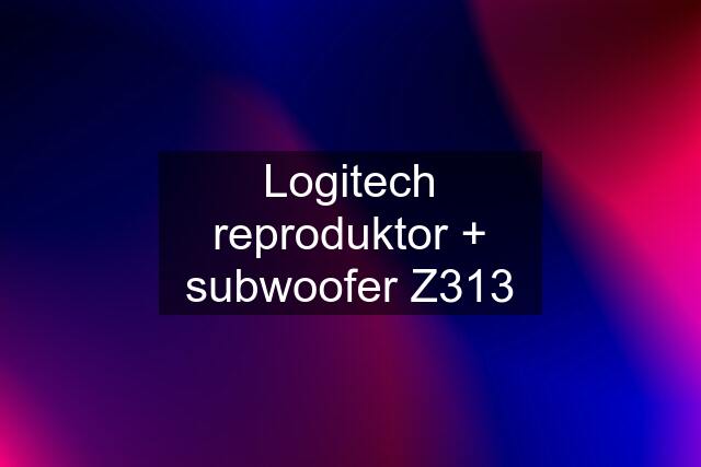 Logitech reproduktor + subwoofer Z313