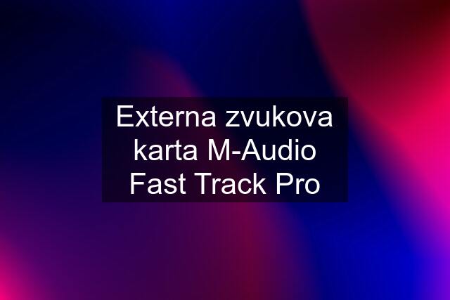 Externa zvukova karta M-Audio Fast Track Pro