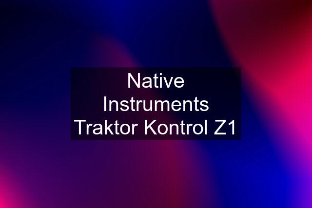 Native Instruments Traktor Kontrol Z1