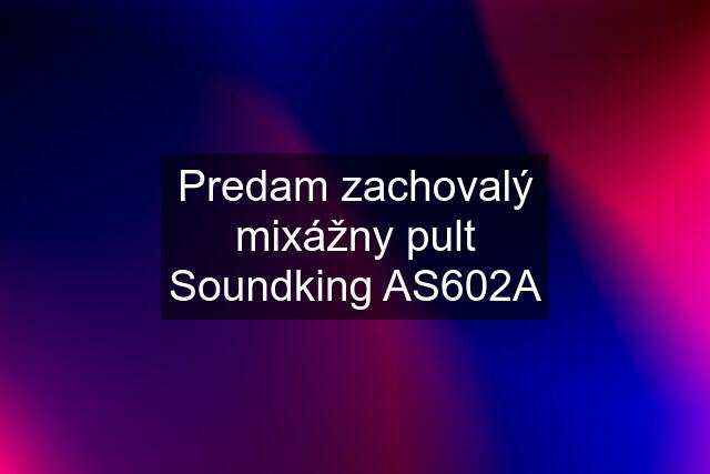Predam zachovalý mixážny pult Soundking AS602A
