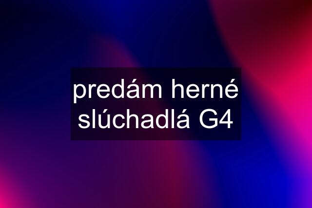 predám herné slúchadlá G4