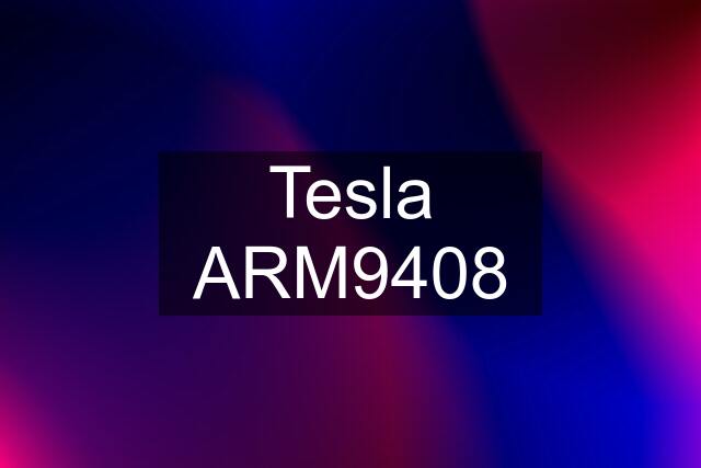 Tesla ARM9408