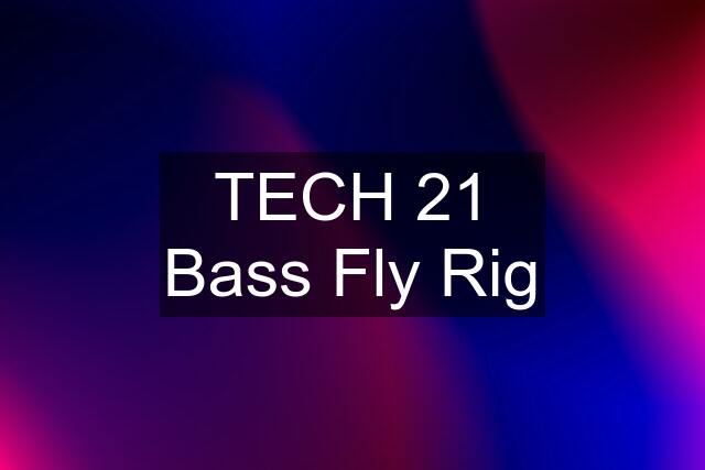 TECH 21 Bass Fly Rig