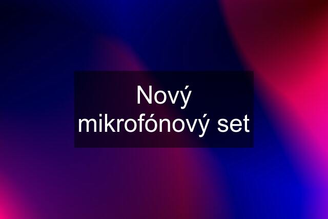 Nový mikrofónový set