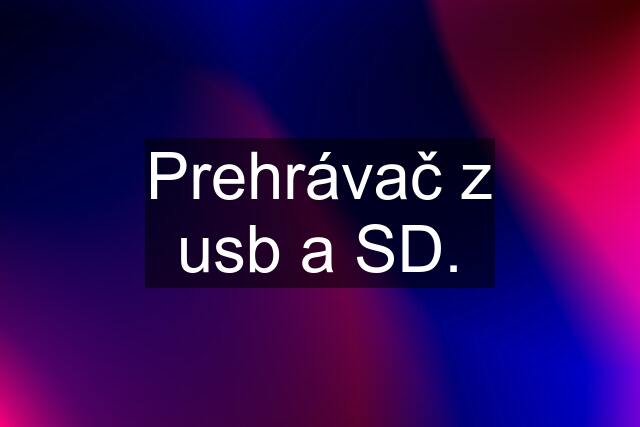 Prehrávač z usb a SD.