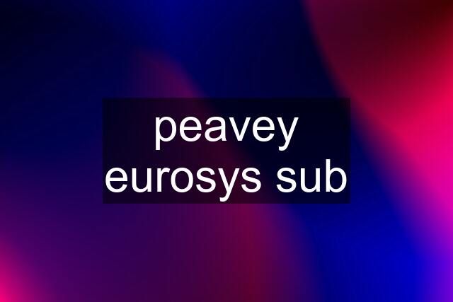 peavey eurosys sub