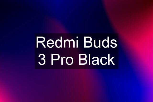 Redmi Buds 3 Pro Black