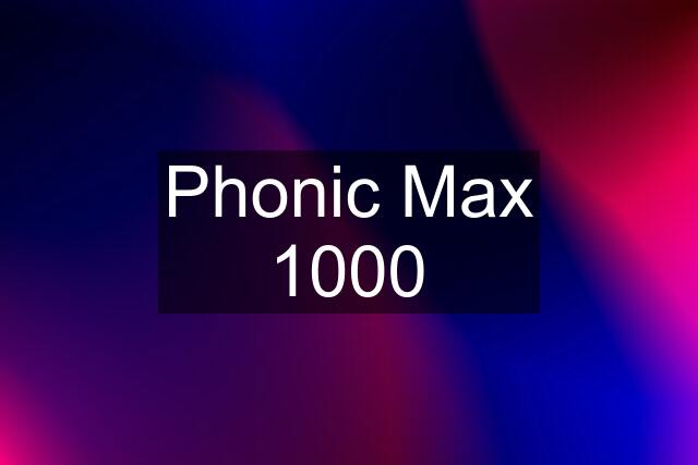 Phonic Max 1000