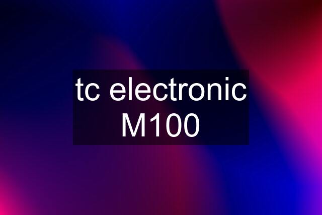 tc electronic M100