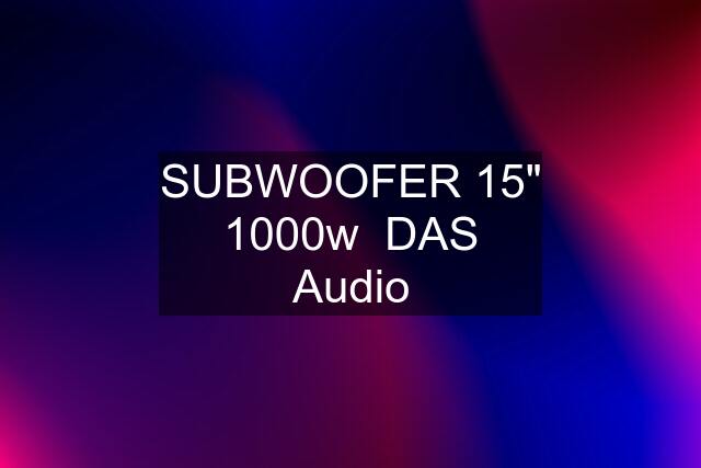 SUBWOOFER 15" 1000w  DAS Audio