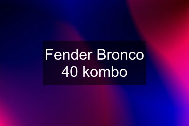 Fender Bronco 40 kombo