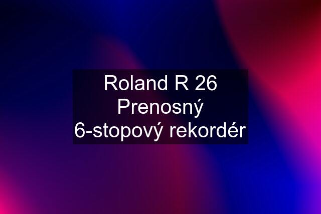 Roland R 26 Prenosný 6-stopový rekordér