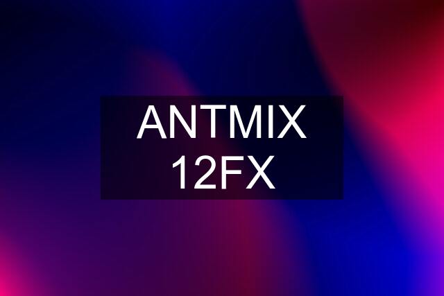 ANTMIX 12FX