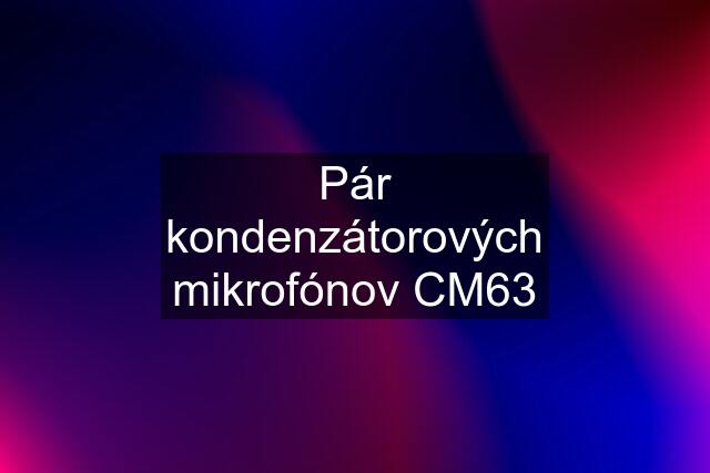 Pár kondenzátorových mikrofónov CM63