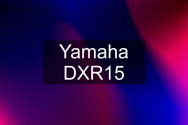 Yamaha DXR15