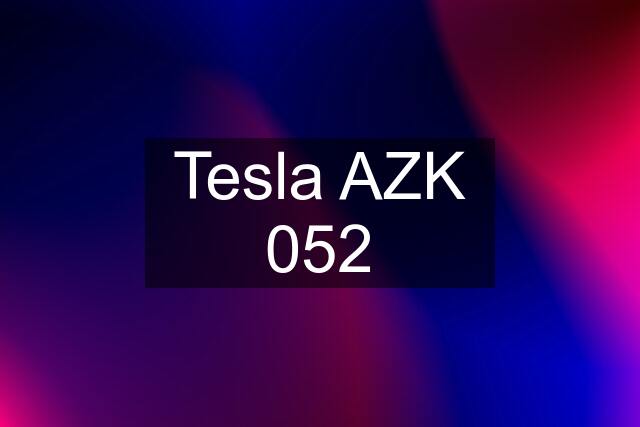 Tesla AZK 052