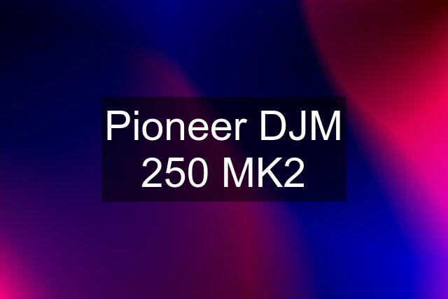 Pioneer DJM 250 MK2