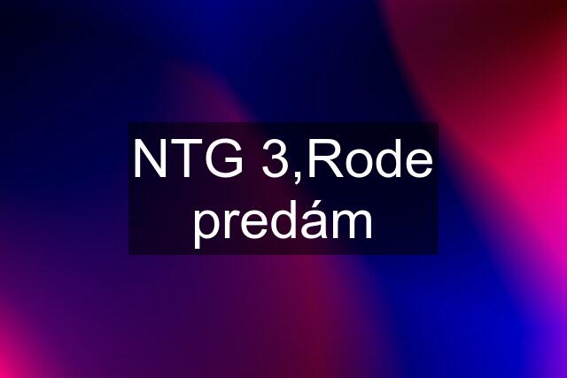 NTG 3,Rode predám