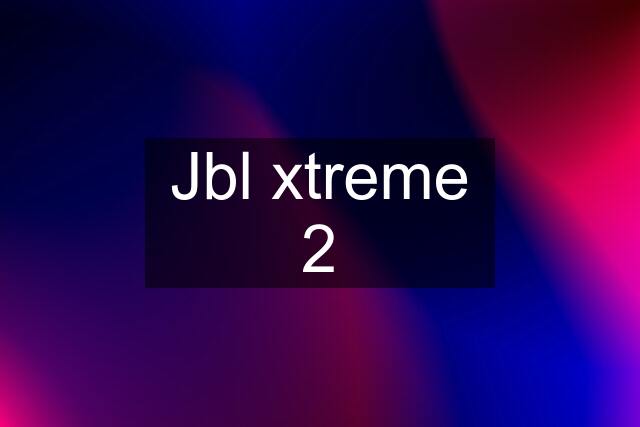 Jbl xtreme 2