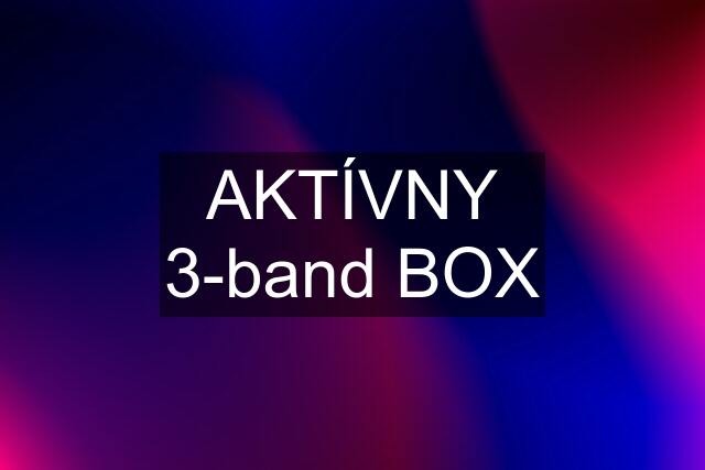 AKTÍVNY 3-band BOX