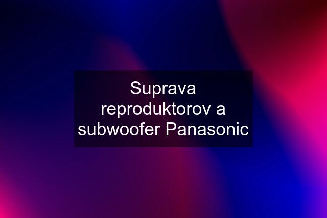 Suprava reproduktorov a subwoofer Panasonic