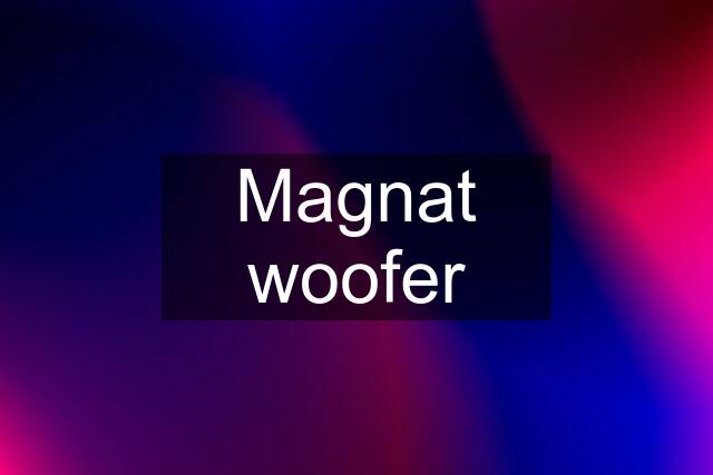 Magnat woofer