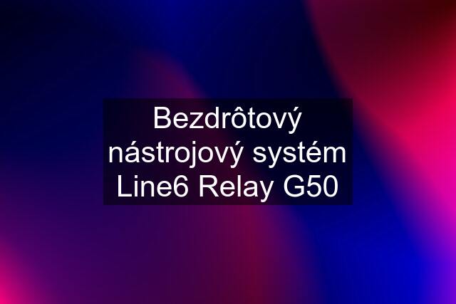 Bezdrôtový nástrojový systém Line6 Relay G50