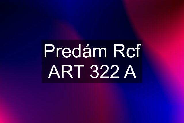 Predám Rcf ART 322 A