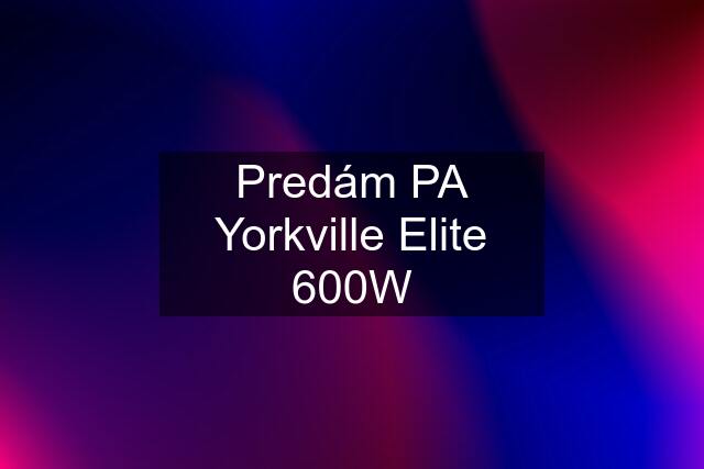 Predám PA Yorkville Elite 600W