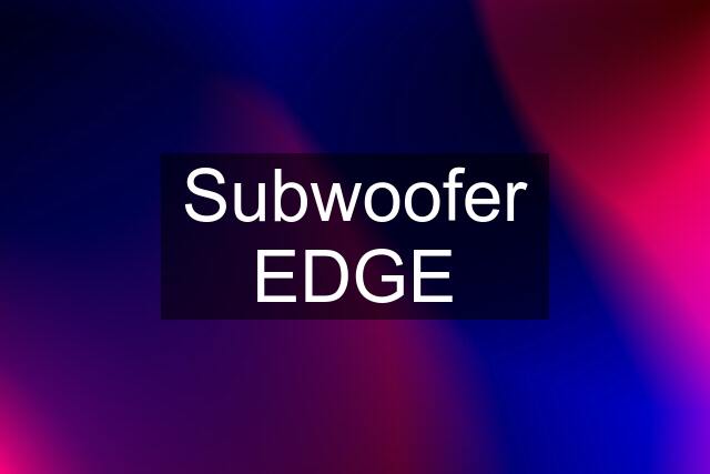 Subwoofer EDGE