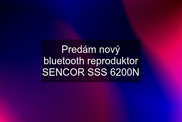 Predám nový bluetooth reproduktor SENCOR SSS 6200N