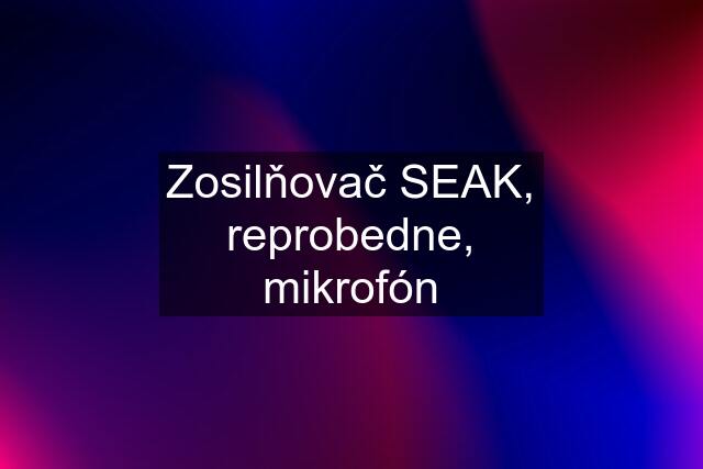 Zosilňovač SEAK, reprobedne, mikrofón