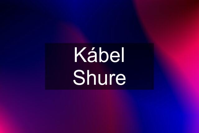 Kábel Shure