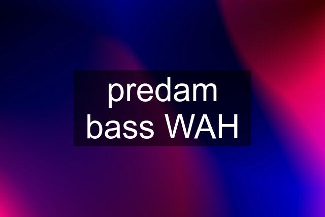 predam bass WAH