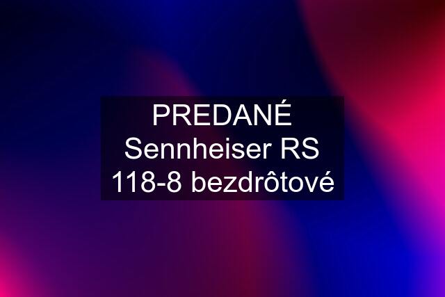 PREDANÉ Sennheiser RS 118-8 bezdrôtové