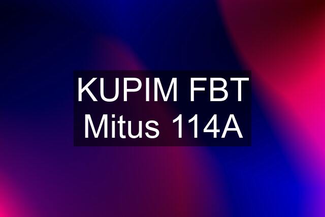 KUPIM FBT Mitus 114A