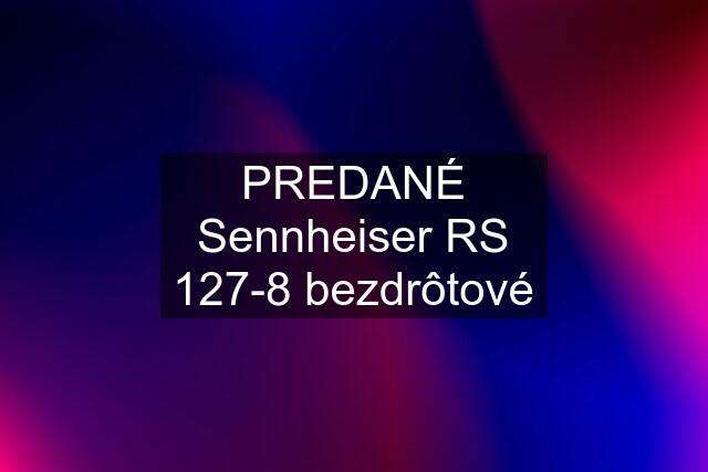 PREDANÉ Sennheiser RS 127-8 bezdrôtové