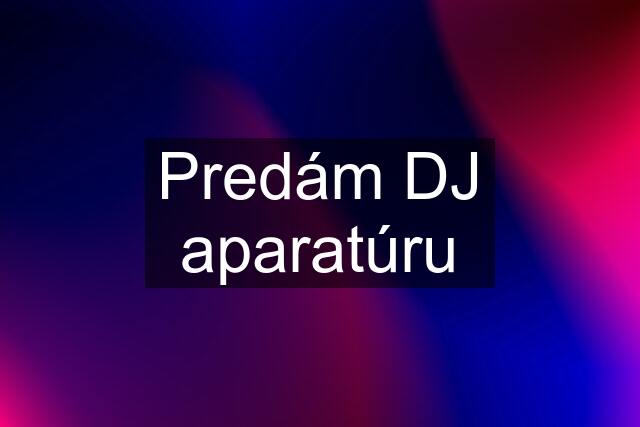 Predám DJ aparatúru