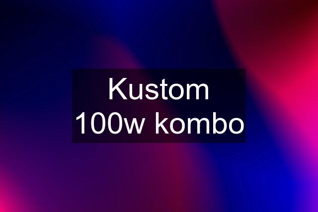 Kustom 100w kombo