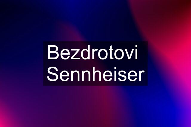 Bezdrotovi  Sennheiser