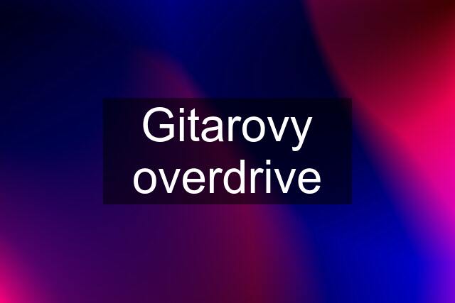 Gitarovy overdrive