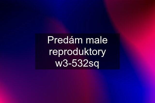 Predám male reproduktory w3-532sq